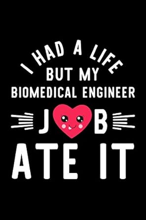 i had a life but my biomedical engineer job ate it hilarious and funny journal for biomedical engineer funny