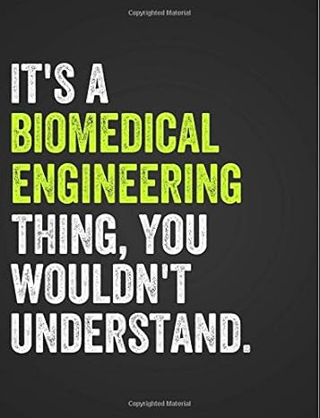 it s a biomedical engineering thing you wouldn t understand engineering notebook for biomedical engineers