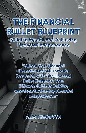 the financial bullet blueprint 1st edition alex thompson 979-8223596240