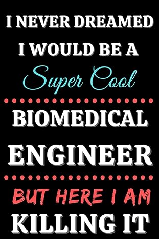 i never dreamed i would be a biomedical engineer but here i am killing it 6 x 9 blank lined notebook 1st