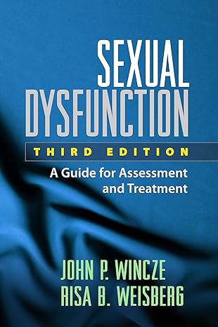 sexual dysfunction a guide for assessment and treatment 3rd edition john p wincze ,risa b weisberg