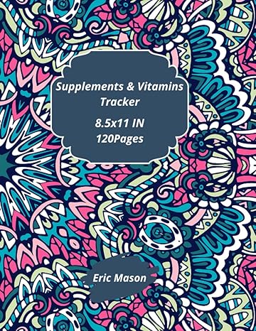 supplements and vitamins tracker track and stay ahead of your daily drug dosage 1st edition eric mason