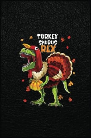 turkey saurus rex dinosaur pumpkin funny thanksgiving kids a prehistoric tool for modern times 1st edition e