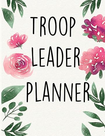 troop leader planner a tool for streamlining your scouting experience 1st edition tersbdhauyd yc magnolia