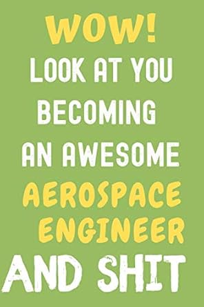 look at you becoming an awesome aerospace engineer and shit this is a journal designed to be a fun gift for a