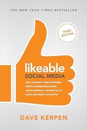 likeable social media  how to delight your customers create an irresistible brand and be generally amazing on
