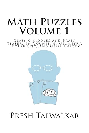 math puzzles volume 1 classic riddles and brain teasers in counting geometry probability and game theory 2nd