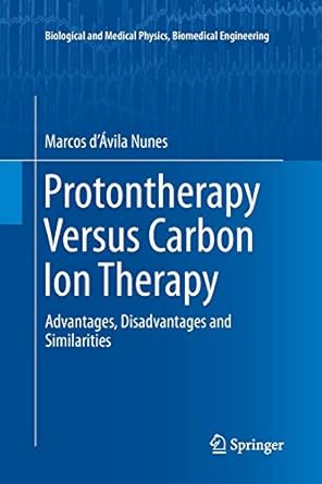 protontherapy versus carbon ion therapy advantages disadvantages and similarities 1st edition marcos d'avila