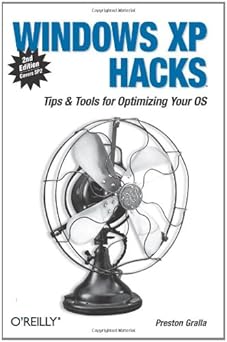 windows xp hacks tips and tools for customizing and optimizing your os 2nd edition preston gralla b00d9twaac