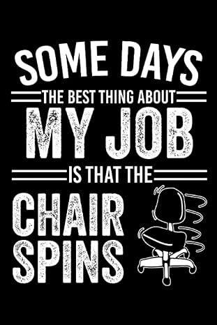 some days the best thing about my job is that the chair spins funny bulk gifts for coworkers friends notebook