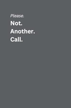 please not another call funny novelty office notebook for yourself or a colleague who would really prefer not