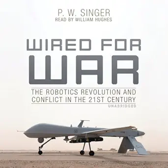 wired for war the robotics revolution and conflict in the 21st century 1st edition p w singer ,william hughes