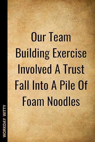 our team building exercise involved a trust fall into a pile of foam noodles a funny sarcastic and humorous
