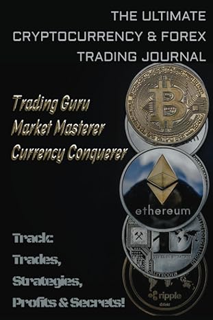 the ultimate cryptocurrency and forex trading journal mastering the markets track your trades strategies
