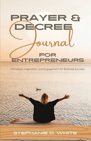 prayer and decree journal for entrepreneurs motivation inspiration and engagement for business success 1st