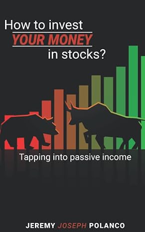how to invest your money in stocks tapping into passive income 1st edition jeremy joseph polanco b0bjv3zznx
