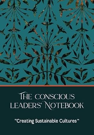 the conscious leaders notebook creating sustainable cultures 1st edition zoe brinn b0c7f93kz9
