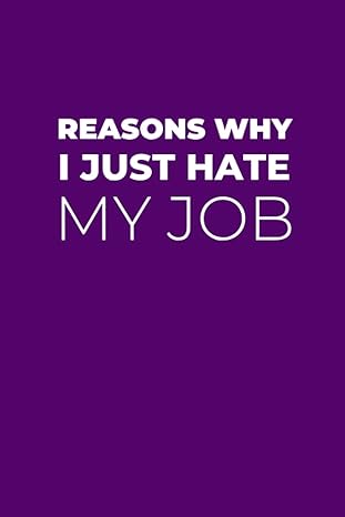 reasons why i just hate my job sarcastic quote lined notebook for coworkers 1st edition kaia keaton b0brdhrdfl