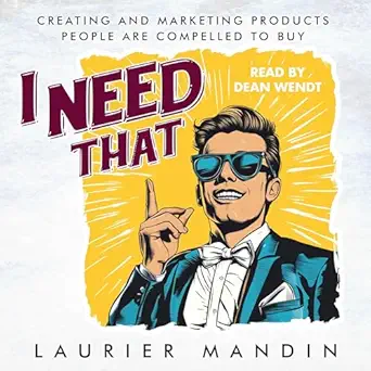 i need that creating and marketing products people are compelled to buy 1st edition laurier mandin ,dean