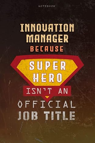 notebook innovation manager because superhero isn t an official job title working cover lined journal journal
