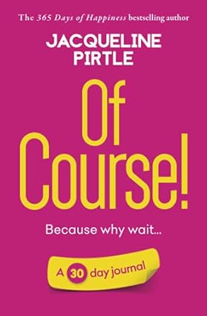 of course because why wait a 30 day journal 1st edition jacqueline pirtle ,zoe pirtle ,kingwood creations