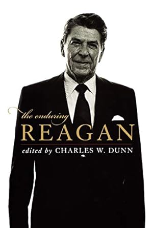 the enduring reagan 1st edition charles w dunn 0813134471, 978-0813134475