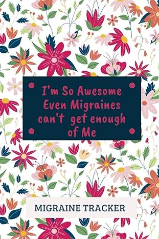 im so awesome even migraines cant get enough of me migraine planner keep track of your well being your