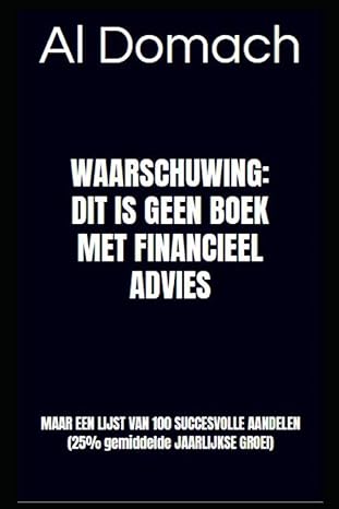 waarschuwing dit is geen boek met financieel advies maar een lijst van 100 succesvolle aandelen 1st edition