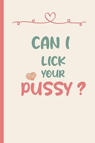 can i lick your pussy funny and naughty valentine s day gift idea for wife/girlfriend/close best friend or