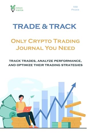 trade and track only crypto trading journal you need 1st edition mr indian writer b0c9shbnsg