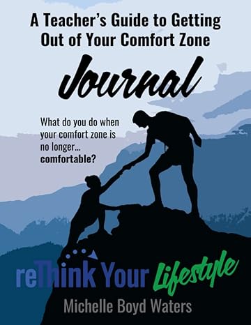 rethink your lifestyle a teacher s guide to getting out of your comfort zone journal 1st edition michelle