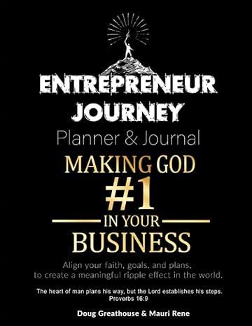 entrepreneur journey planner and journal quarter 4 making god #1 in your business 1st edition doug greathouse