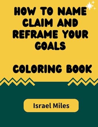 how to name claim and reframe your goals coloring book a motivational coloring book for adults 1st edition