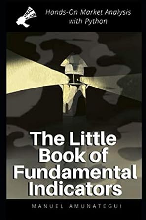 the little book of fundamental indicators hands on market analysis with python find your market bearings with