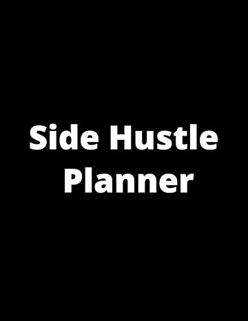 side hustle workbook planner 8 5 x 11 simple business workbook planner for entrepreneurs or small businesses