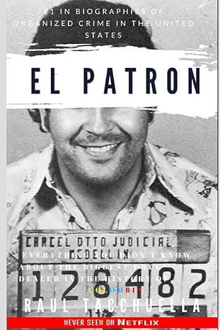 el patron everything you didnt know about the biggest drug dealer in the history of colombia 1st edition raul