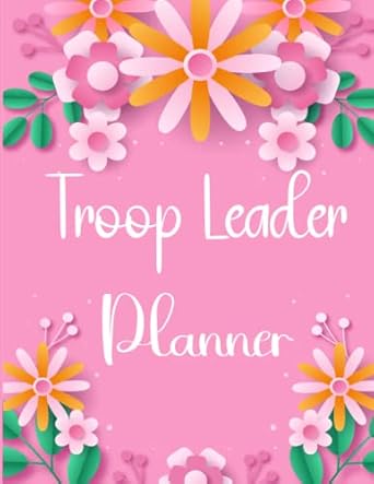 troop leader planner a comprehensive resource for scout leaders 1st edition tersbdhauyd yc esther b0btnxs14g