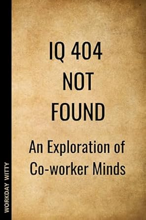 iq 404 not found an exploration of co worker minds a funny sarcastic and humorous notebook journal as a token