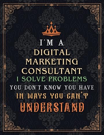 digital marketing consultant lined notebook i m a digital marketing consultant i solve problems you don t