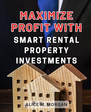 maximize profit with smart rental property investments unlocking financial success through intelligent