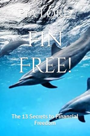 fin free the 13 secrets to financial freedom 1st edition pia lord b0cr75mpsl, 979-8873267996