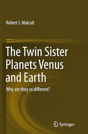 the twin sister planets venus and earth why are they so different 1st edition robert j malcuit 3319345036,