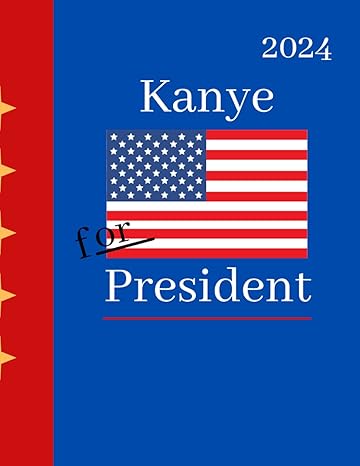 kanye for president 2024 college ruled notebook 1st edition pivot kansas 979-8474121963