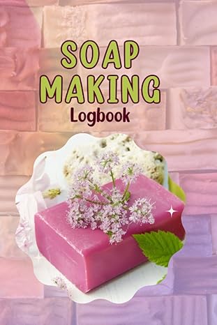 soap making logbook track your soap recipes techniques and creative inspirations 1st edition alyzaar