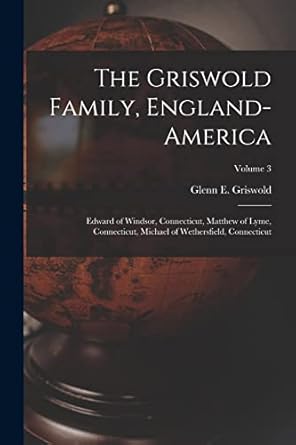 the griswold family england america edward of windsor connecticut matthew of lyme connecticut michael of