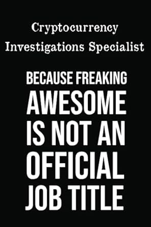 cryptocurrency investigations specialist because freaking awesome is not an official job title 6x9 blank