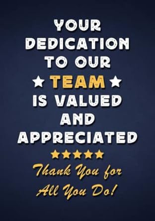 your dedication to our team is valued and appreciated thank you for all you do employee appreciation and