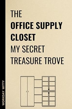 the office supply closet my secret treasure trove a funny sarcastic and humorous blank lined notebook journal