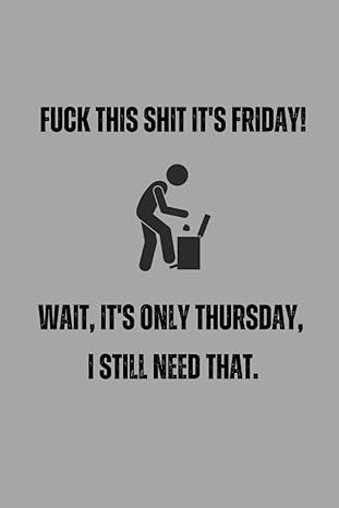 fuck this shit it s friday wait it s only thursday i still need that notebook hilarious journal great gift