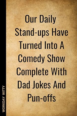 our daily stand ups have turned into a comedy show complete with dad jokes and pun offs a funny sarcastic and
